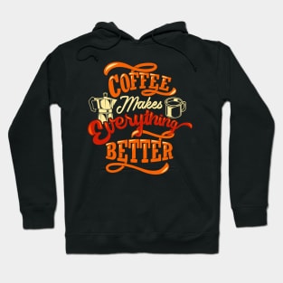 Coffee Makes Everything Better Hoodie